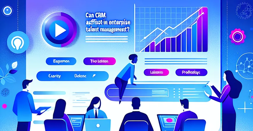 选 CRM 软件，能否助力企业人才管理？